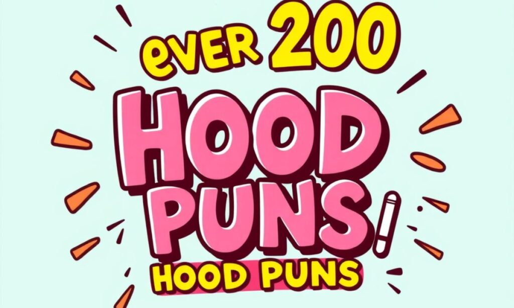 Over 200 Hilarious Hood Puns That Will Make You LOL