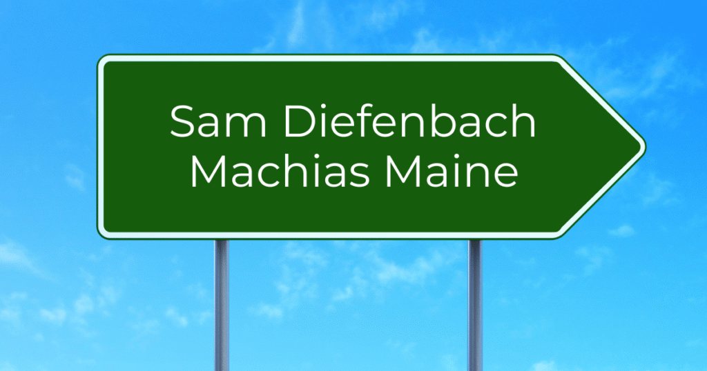 Sam Diefenbach Machias Maine