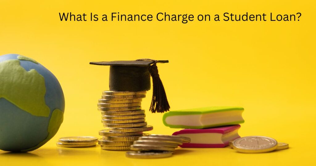 What Is a Finance Charge on a Student Loan?